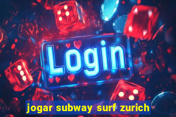 jogar subway surf zurich